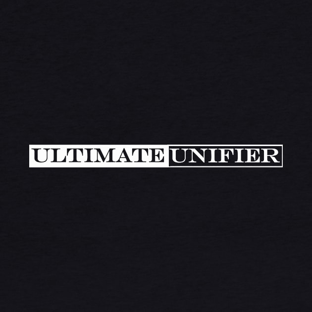 ultimate unifier by NotComplainingJustAsking